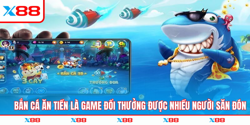 Bắn cá ăn tiền là game đổi thưởng được nhiều người săn đón